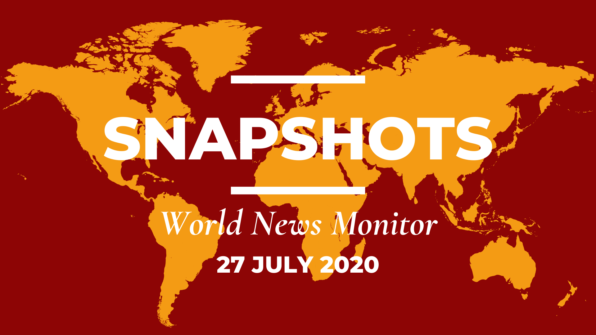 World News Monitor: 27 July, 2020