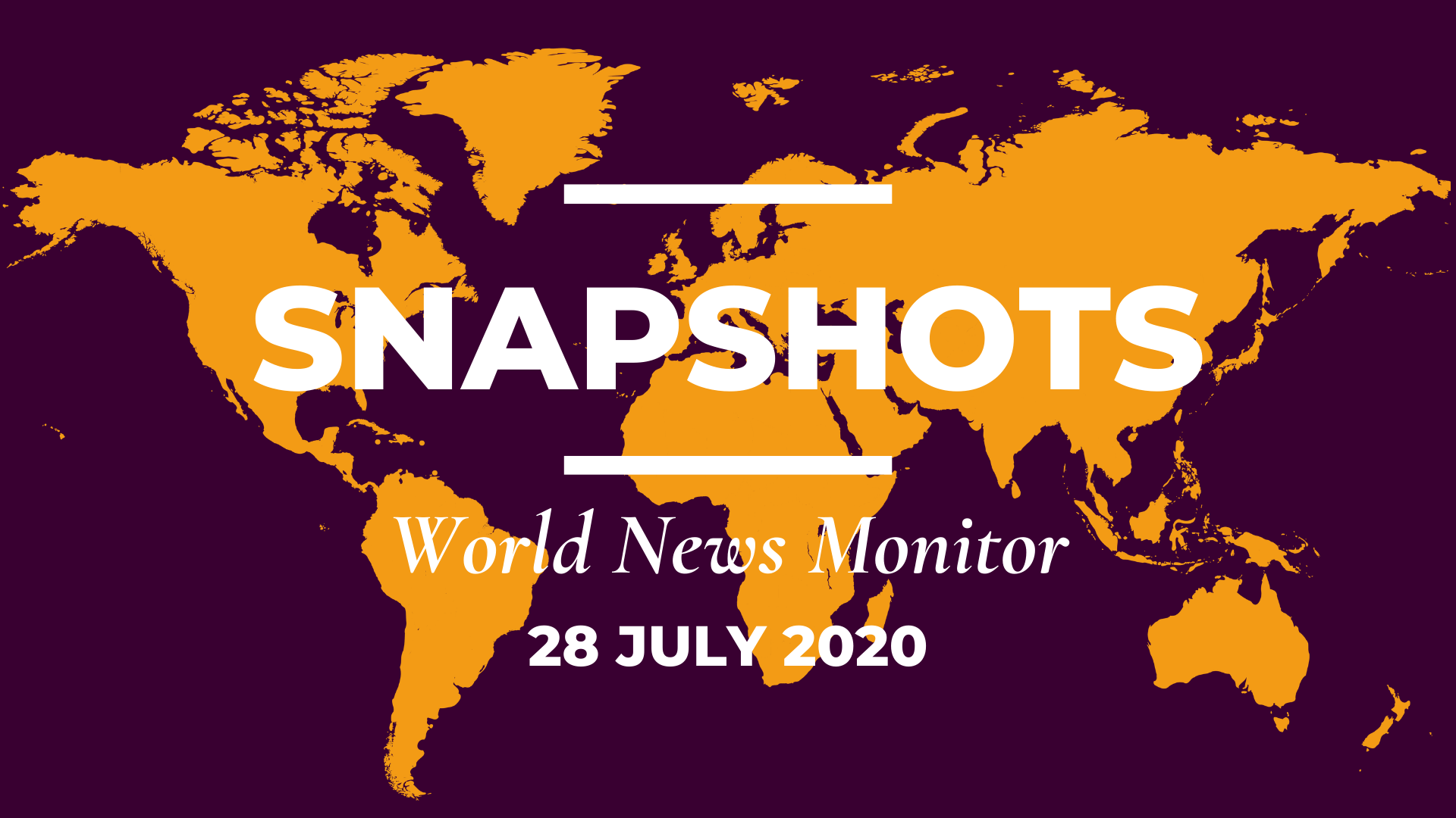 World News Monitor: 28 July, 2020